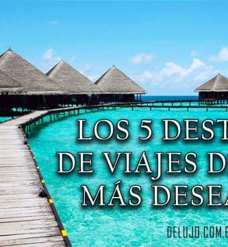 Los 5 Destinos de Viajes de Lujo Más Deseados